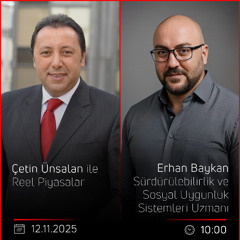 Erhan Baykan - Çetin Ünsalan ile Reel Piyasalar