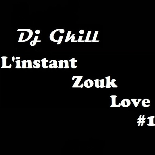 L'instant Zouk Love By Dj Gkill #1 (zouk Love 2007)