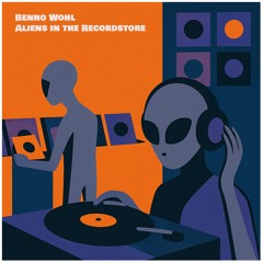Benno Wohl - Aliens in the Recordstore