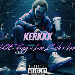 kerkkk (FT. LOE Zxch x Kazo)