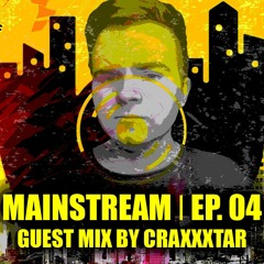 Mainstream EP. 04 - Guest Mix By Craxxxtar *Preview