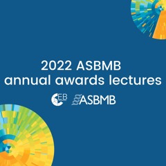 2022 ASBMB Annual Awards Lectures