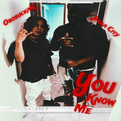 You Know Me- OsosuckaK x Jigga City