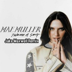 Mae Muller - I Wrote A Song - [ Jake Maxwell Remix ] (Free Download)