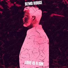 Bemo Rouge - Love Is A Sin