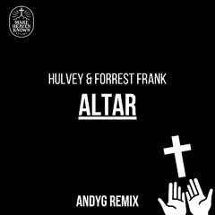 Hulvey, Forrest Frank - Altar (AndyG Remix) *FREE D/L*