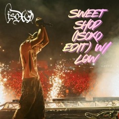 Sweet Shop (ISOxo Edit) w/ Low