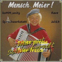 Mensch Meier koMM_unity Rave Sprachwerkstatt 2023