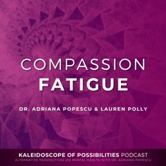Compassion Fatigue - Kaleidoscope Of Possibilities Ep 60