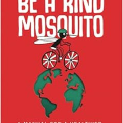 Get EBOOK ✏️ Mission: Be a kind mosquito: A manual for a healthier world and a happie