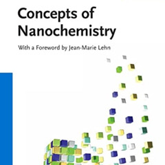 Get PDF 📦 Concepts of Nanochemistry by  Ludovico Cademartiri,Geoffrey A. Ozin,Jean-M