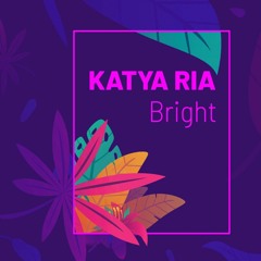 Katya Ria - Bright