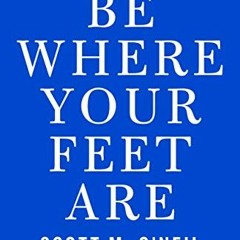 [GET] [KINDLE PDF EBOOK EPUB] Be Where Your Feet Are: Seven Principles to Keep You Pr