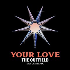 THE OUTFIELD - YOUR LOVE ( EROS CIELO REMIX )