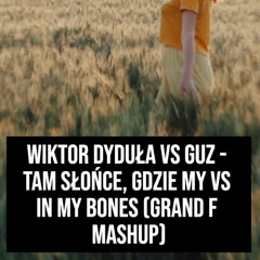 Tam słońce, gdzie my vs In My Bones (Grand F Mashup)