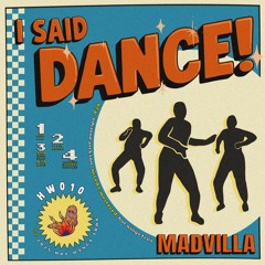 MADVILLA - I Said Dance!