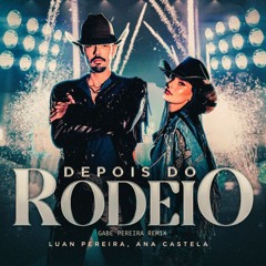 Luan Pereira, Ana Castela - Depois do Rodeio (Gabe Pereira Remix) DOWNLOAD  NA BIO