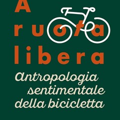 Book A ruota libera: Antropologia sentimentale della bicicletta (Italian Edition)