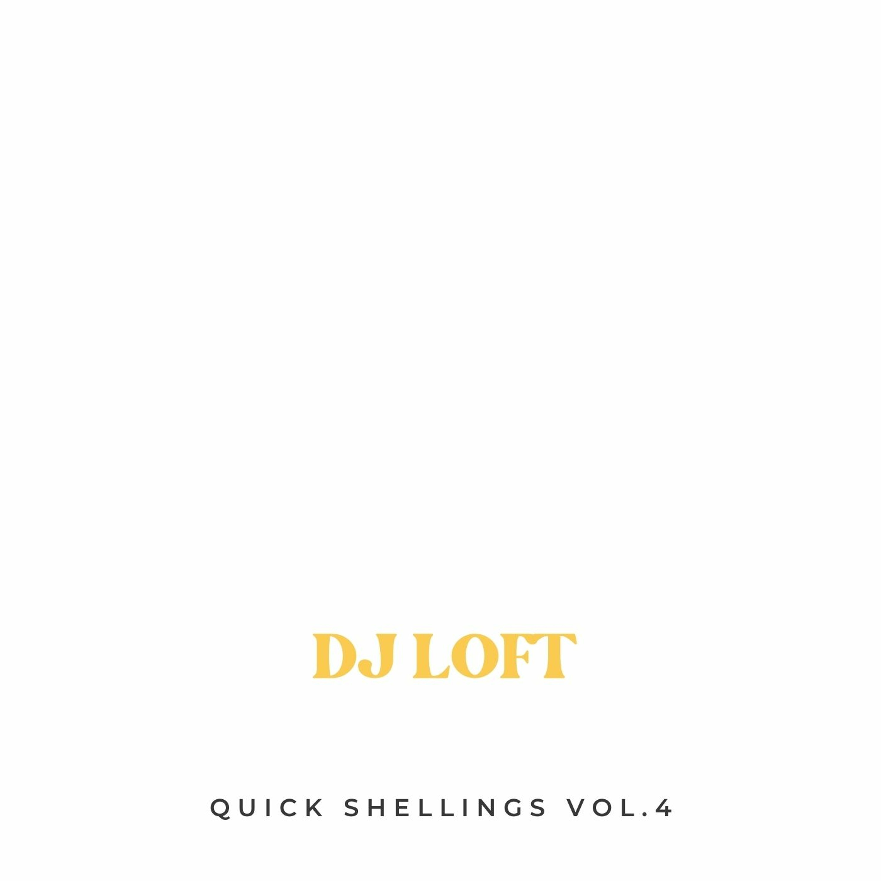 DJ LOFT QUICK SHELLINGS VOL. 4