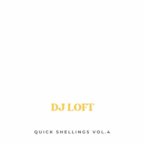 DJ LOFT QUICK SHELLINGS VOL. 4