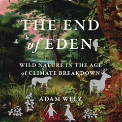 (PDF) The End of Eden: Wild Nature in the Age of Climate Breakdown - Adam Welz