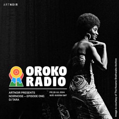 Oroko Radio ArtNoir Presents Noir Noise - Episode 1: DJ Tara