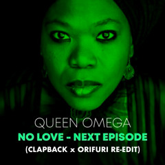 Queen Omega - No Love / Next Episode (CLAPBACK X ORIFURI RE-EDIT) Filtered