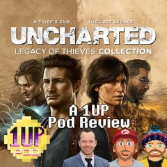 UNCHARTED: LEGACY OF THIEVES COLLECTION - A 1UP Pod review