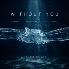 Gryffin & Avello - Without You (Aether Remix)