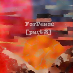 ForPeace [part2]