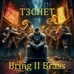 T3CHET - Bring II Brass