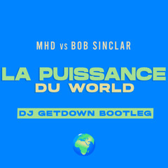 MHD Vs BOB Sinclar  - La Puissance Du World (Dj Getdown Bootleg)