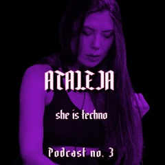 SHE IS TECHNO Podcast no. 3 - ATALEJA