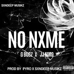 NO NXME-(REMIX)-G BUGZ X JJ ESKO ( PROD BY PYRO X SXNDEEP MUSIKZ)