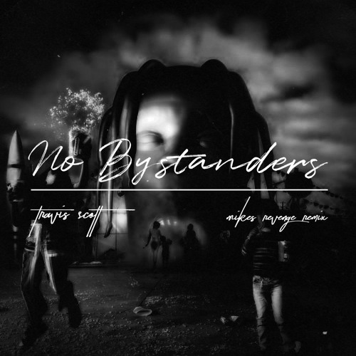 Travis Scott - No Bystanders (Mikes Revenge Remix)