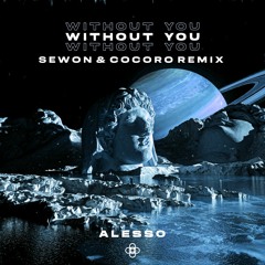 Alesso - Without You (Sewon & COCORO Remix)