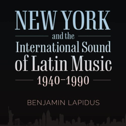 New York and the International Sound of Latin Music: Ben Lapidus on Our Lives with Shannon Fisher