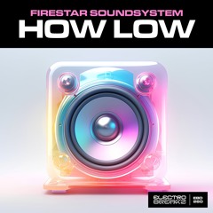 Firestar Soundsystem - How Low [OUT NOW]