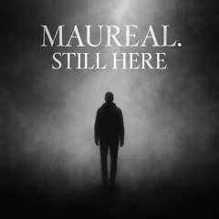 Maureal. - Still here