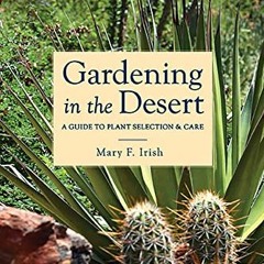 View EPUB KINDLE PDF EBOOK Gardening in the Desert: A Guide to Plant Selection and Ca