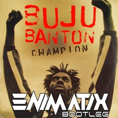 BUJU BANTION - CHAMPION - ENIMATIX DNB BOOTLEG [FREE DOWNLOAD]