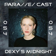 PARA//E/ CAST #054 - Dexy's Midnight [Para//e/ Artist]