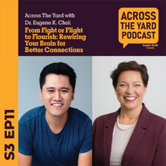 Rewiring Your Brain for Better Connections: Across the Yard with Dr. Eugene Choi s03ep11