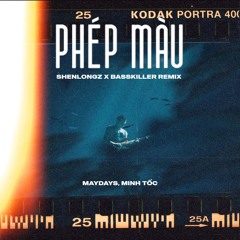 Phep Mau - MAYDAYs, Minh Toc (ShenlongZ X BassKillerZ RMX)