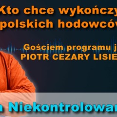 Otwarte Klatki niszczą polskich hodowców. Piotr Cezary Lisiecki w "Rozmowie Niekontrolowanej"