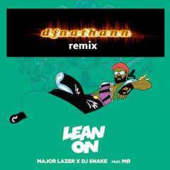 Lean On (feat. MØ & DJ Snake) (DJNATHANN Remix)