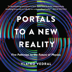 Portals to a New Reality by Vlatko Vedral, Ph. D. read by Will Bowdery