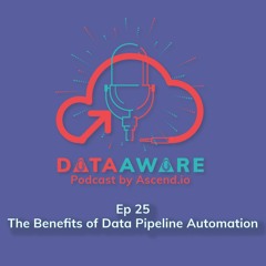 EP 25 - The Benefits Of Data Pipeline Automation