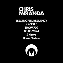 Electric Feel Show 709 | Chris Miranda | 2 Hours House/Techno | 03.08.24 | KXCI