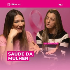 Diáriocast #52 - Saúde da Mulher - Dra. Andreia Castro